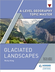 Hodder A Level Geography Topic Master: Glaciated Landscapes - 9781510427914