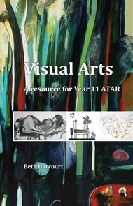 Visual Arts: A Resource for Year 11 ATAR - 9781925207217